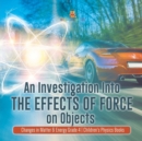 An Investigation Into the Effects of Force on Objects Changes in Matter & Energy Grade 4 Children's Physics Books - Book