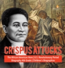 Crispus Attucks The African American Hero U.S. Revolutionary Period Biography 4th Grade Children's Biographies - Book