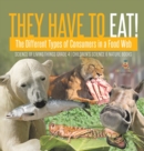 They Have to Eat! : The Different Types of Consumers in a Food Web Science of Living Things Grade 4 Children's Science & Nature Books - Book