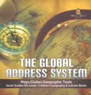 The Global Address System Maps/Globes/Geographic Tools Social Studies 6th Grade Children's Geography & Cultures Books - Book