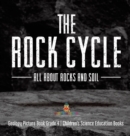 The Rock Cycle : All about Rocks and Soil Geology Picture Book Grade 4 Children's Science Education Books - Book