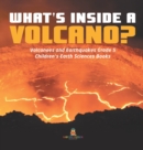 What's Inside a Volcano? Volcanoes and Earthquakes Grade 5 Children's Earth Sciences Books - Book