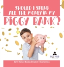 Should I Spend All The Money In My Piggy Bank? Earn Money Books Grade 3 Economics - Book