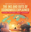 Imports and Exports : The Ins and Outs of Economics Explained Economic Development Grade 3 Economics - Book