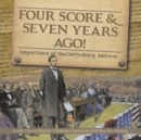 Four Score & Seven Years Ago! : Importance of the Gettysburg Address Grade 5 Social Studies Children's American Civil War Era History - Book