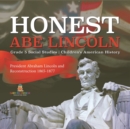 Honest Abe Lincoln : President Abraham Lincoln and Reconstruction 1865-1877 Grade 5 Social Studies Children's American History - Book
