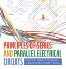 Principles of Series and Parallel Electrical Circuits Electric Generation Grade 5 Children's Electricity Books - Book