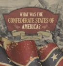 What Was The Confederate States of America? American Civil War Grade 5 Children's Military Books - Book