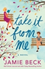 Take It from Me : A Novel - Book