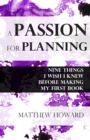 A Passion for Planning : Nine Things I Wish I Knew Before Making My First Book - Book