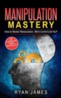 Manipulation : How to Master Manipulation, Mind Control and NLP - Book