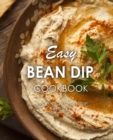 Easy Bean Dip Cookbook : 50 Delicious Bean Dip Recipes - Book