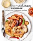 Easy Rutabagas Cookbook : 50 Delicious Rutabagas Recipes - Book