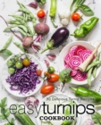 Easy Turnips Cookbook : 50 Delicious Turnip Recipes - Book