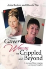 From Career Woman to Crippled and Beyond : A Journey of Loss, Longing, Learning and Laughter - Book