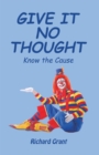 Give It No Thought : Know the Cause - eBook