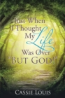 Just When I Thought My Life Was over "But God!" - eBook
