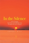 In the Silence : How to Attain True Peace and Self-Discovery Through the Lord's Purpose - Book