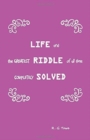 Life and the Greatest Riddle of All Time Completely Solved - Book