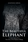The Beautiful Elephant : A Script Inspired by a True Story of the Elephant Killings - Book