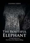 The Beautiful Elephant : A Script Inspired by a True Story of the Elephant Killings - Book
