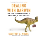Dealing with Darwin : How Great Companies Innovate at Every Phase of Their Evolution - eAudiobook