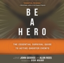 Be a Hero : The Essential Survival Guide to Active-Shooter Events - eAudiobook