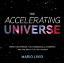 The Accelerating Universe : Infinite Expansion, the Cosmological Constant, and the Beauty of the Cosmos - eAudiobook