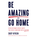 Be Amazing or Go Home : Seven Customer Service Habits That Create Confidence with Everyone - eAudiobook
