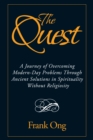 The Quest : A Journey of Overcoming Modern-Day Problems Through Ancient Solutions in Spirituality Without Religiosity - eBook
