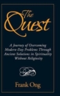 The Quest : A Journey of Overcoming Modern-Day Problems Through Ancient Solutions in Spirituality Without Religiosity - Book