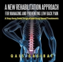 A New Rehabilitation Approach for Managing and Preventing Low Back Pain : A Step Away from Surgical and Drug-Based Treatments - Book