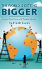 The World Is Getting Bigger : Lessons from Living and Working Abroad - Book