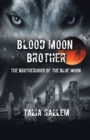 Blood Moon Brother : The Brotherhood of the Blue Moon - Book