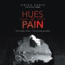 Hues of Pain : The Broken Valley - the Bruised Paradise - eBook