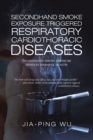 Secondhand Smoke Exposure Triggered Respiratory Cardiothoracic Diseases : Secondhand Smoke Exposure Induces Harmful Health - eBook