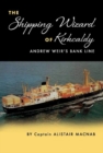 The Shipping Wizard of Kirkcaldy : Andrew Weir's Bank Line - Book