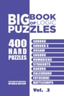 Big Book Of Logic Puzzles - 400 Hard Puzzles : Sudoku, Sudoku X, Jigsaw, Suguru, Numbricks, Straights, Kakuro, Calcudoku, Futoshiki, Battleships (Volume 3) - Book