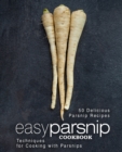 Easy Parsnip Cookbook : 50 Delicious Parsnip Recipes; Techniques for Cooking with Parsnips - Book