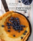 Easy Pancake Cookbook : 50 Delicious Pancake Recipes - Book