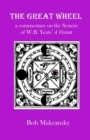 The Great Wheel : a commentary on the System of W.B. Yeats' A Vision - Book