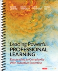 Leading Powerful Professional Learning : Responding to Complexity With Adaptive Expertise - Book