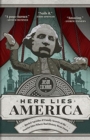 Here Lies America : Buried Agendas & Family Secrets at the Tourist Sites Where Bad History Went Down - Book