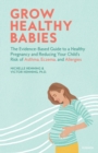 Grow Healthy Babies : The Evidence-Based Guide to a Healthy Pregnancy and Reducing Your Child's Risk of Asthma, Eczema, and Allergies - Book