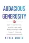Audacious Generosity : How to Experience, Receive, and Give More Than You Ever Thought Possible - Book