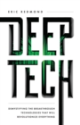 Deep Tech : Demystifying the Breakthrough Technologies That Will Revolutionize Everything - Book