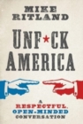 Unfuck America : A Respectful, Open-Minded Conversation - Book