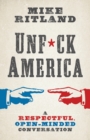 Unfuck America : A Respectful, Open-Minded Conversation - Book