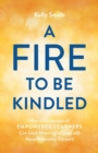 A Fire to Be Kindled : How a Generation of Empowered Learners Can Lead Meaningful Lives and Move Humanity Forward - Book