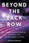 Beyond the Back Row : The Breakthrough Potential of Digital Live Entertainment and Arts - Book